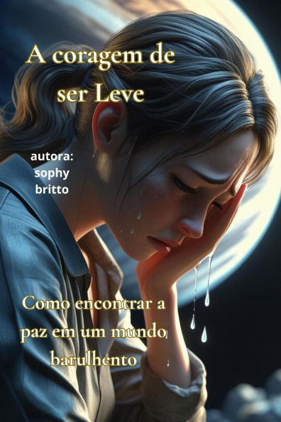 A Coragem de Ser Leve: Como encontrar a paz em um mundo barulhento