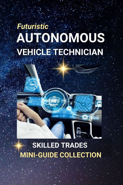 Autonomous Vehicle Technician: Wiring the Future of Mobility - A Career at the Crossroads of Cars and Code
