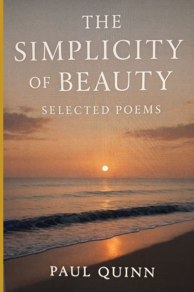 The Simplicity of Beauty: Selected Poems