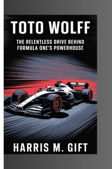 Toto Wolff: The Relentless Drive Behind Formula One's Powerhouse
