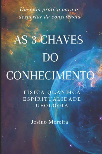 As 3 Chaves do Conhecimento: Física Quântica, Espiritualidade, Ufologia