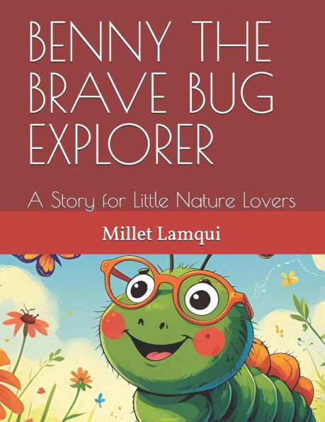 Benny the Brave Bug Explorer: A Story for Little Nature Lovers