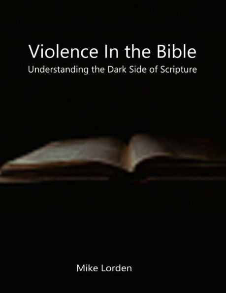 Violence In The Bible: Understanding The Dark Side Of Scripture