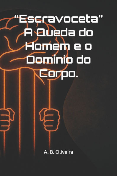 "Escravoceta" A Queda do Homem e o Domínio do Corpo.