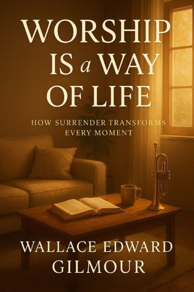 Worship Is a Way of Life: Living Daily in God's Presence