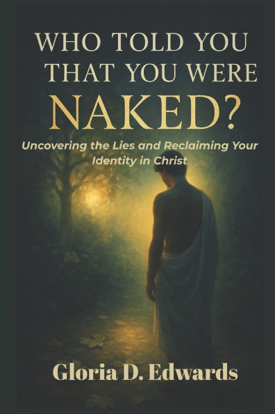 Who Told You That You Were Naked?: Uncovering the Lies and Reclaiming Your Identity in Christ