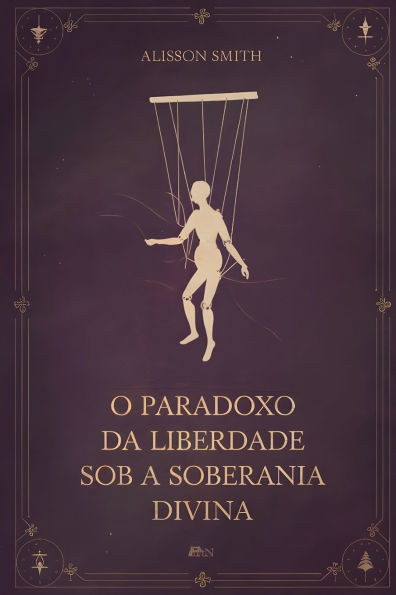 O Paradoxo da Liberdade Sob a Soberania Divina: O Mistério da Predestinação e do Livre-Arbítrio