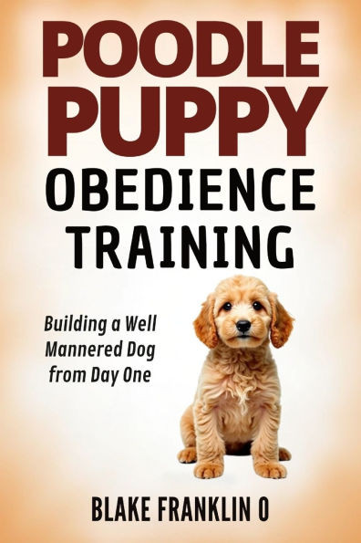 Poodle Puppy Obedience Training: Building A Well-Mannered Dog From Day One