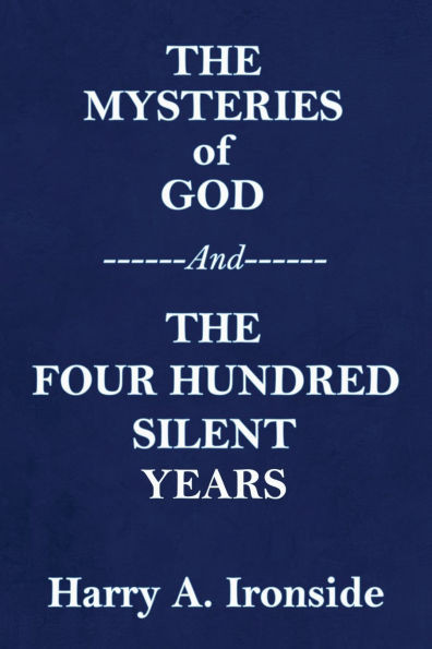 THE MYSTERIES OF GOD (Originally published in 1906) --And-- THE FOUR HUNDRED SILENT YEARS