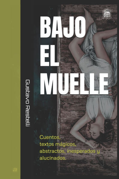 Bajo el muelle: y otros textos