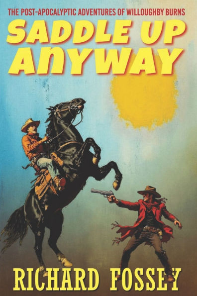 Saddle Up Anyway: The Post-Apocalyptic Adventures of Willoughby Burns