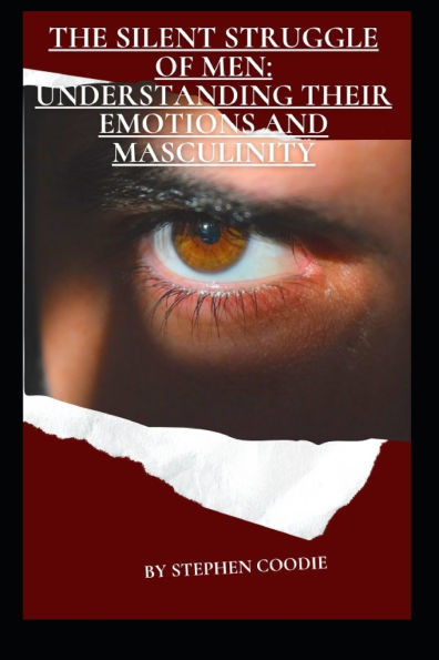 The Silent Struggle of Men: Understanding Their Emotions and Masculinity