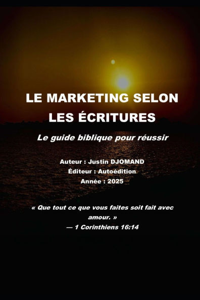 Le marketing selon les écritures: Le guide biblique pour réussir