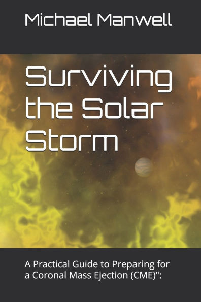 Surviving the Solar Storm: A Practical Guide to Preparing for a Coronal Mass Ejection (CME)"
