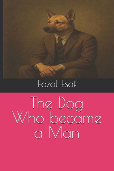 The Dog Who became a Man