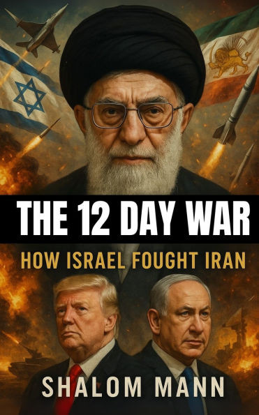 The 12 Day War: How Israel Fought Iran - 9798290191652