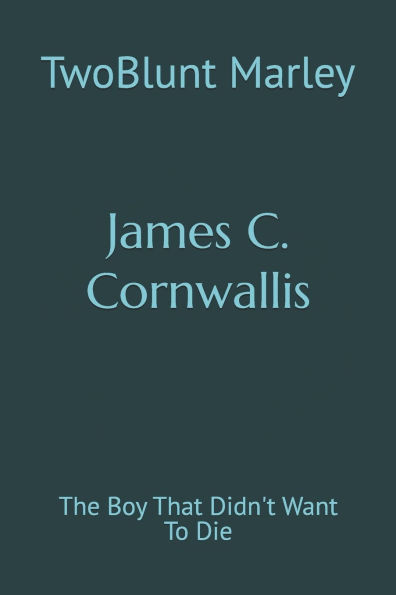 James C. Cornwallis: The Boy That Didn't Want To Die
