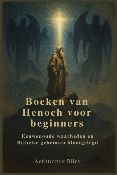 Boeken van Henoch voor beginners: Eeuwenoude waarheden en Bijbelse geheimen blootgelegd