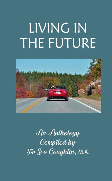Living in the Future: An Anthology Compiled by Father Leo Coughlin