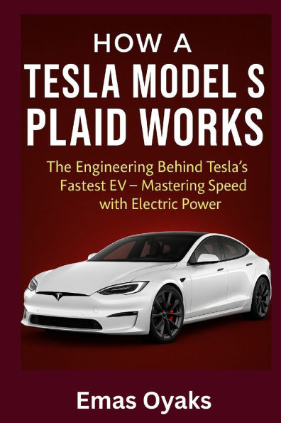 How A Tesla Model S Plaid Works: The Engineering Behind Tesla's Fastest EV - Mastering Speed with Electric Power