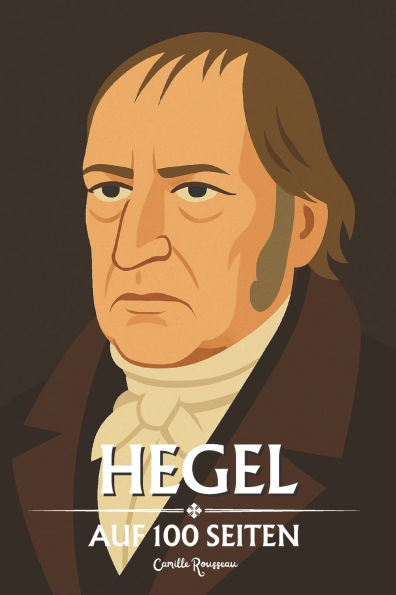 Hegel: auf 100 Seiten