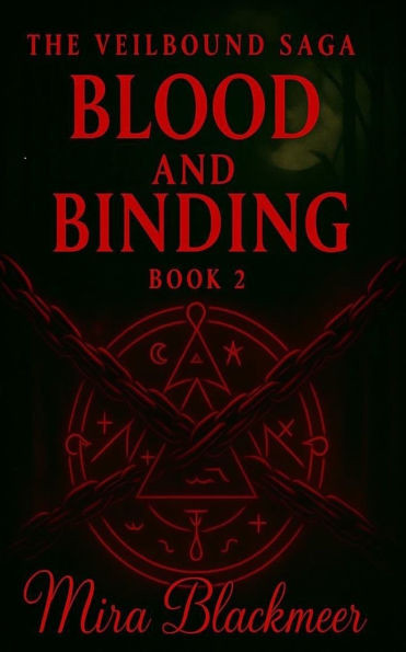 Blood and Binding: The veilbound saga Book 2, The Chains That Bind Are Forged in Flame.