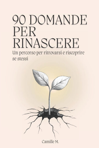 90 domande per rinascere: Un percorso per ritrovarsi e riscoprire se stessi