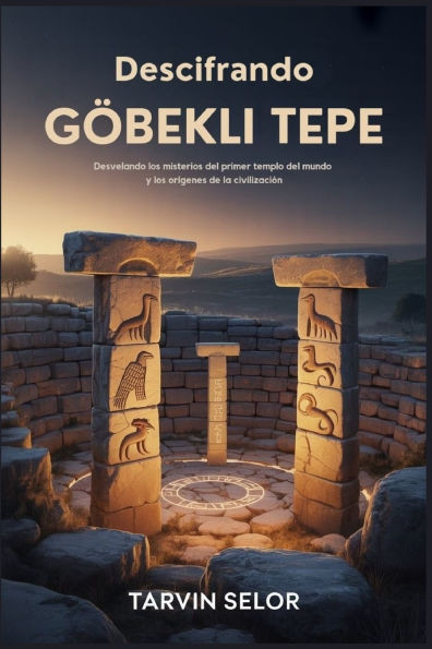 Descifrando Göbekli Tepe: Desvelando los misterios del primer templo del mundo y los orígenes de la civilización