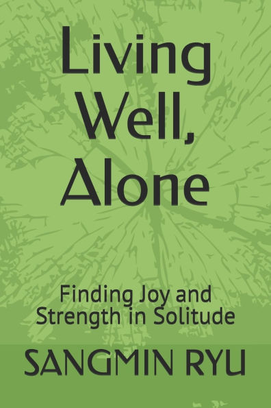 Living Well, Alone: Finding Joy and Strength in Solitude