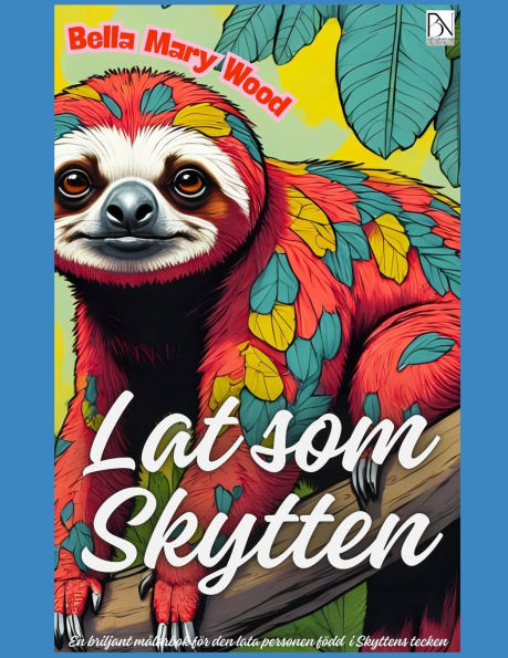 Lat som Skytten eller En briljant målarbok för den lata personen född i Skyttens tecken: målarbok sommar