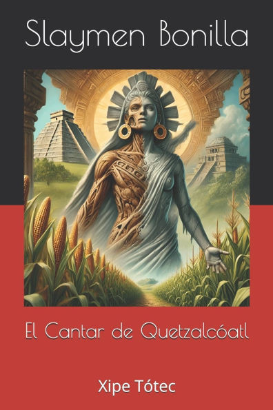 El Cantar de Quetzalcóatl: Xipe Tótec