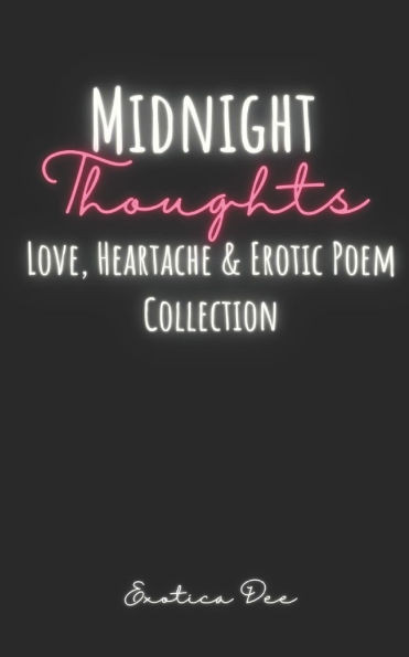 Midnight Thoughts: Love, Heartache & Erotic Poem Collection - 9798304366144
