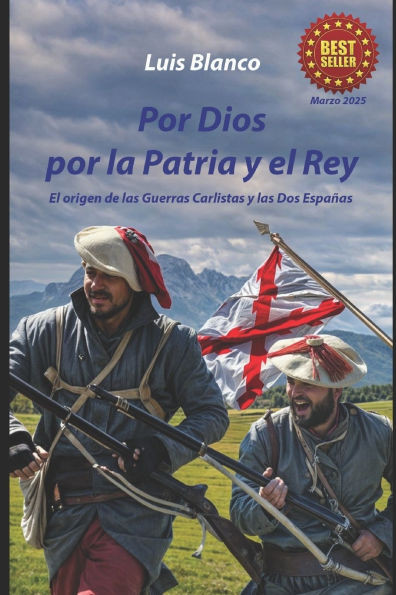 Por Dios por la Patria y el Rey: El origen de las Guerras Carlistas y las Dos Españas