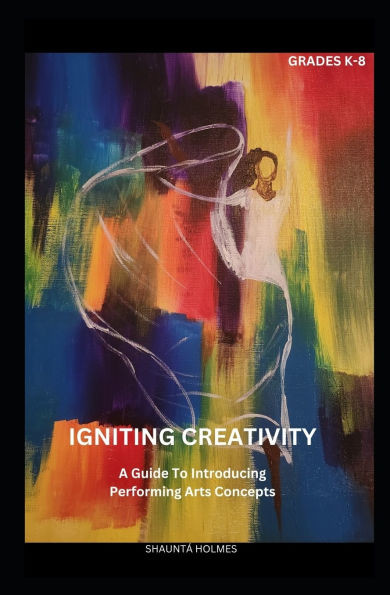 Igniting Creativity: A Guide To Introducing Performing Arts Concepts