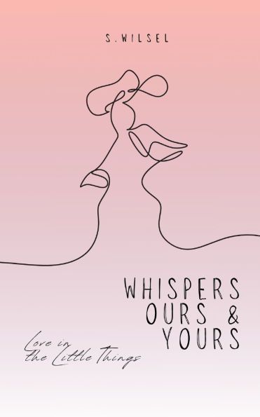 Whispers Ours & Yours: Love in the Little Things
