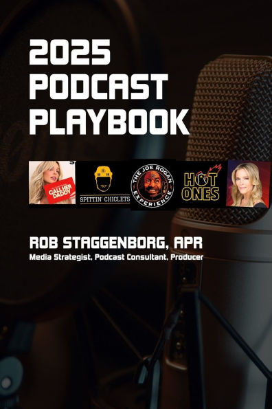 The 2025 Podcasting Playbook: Produce, Promote and Monetize Your Podcasts