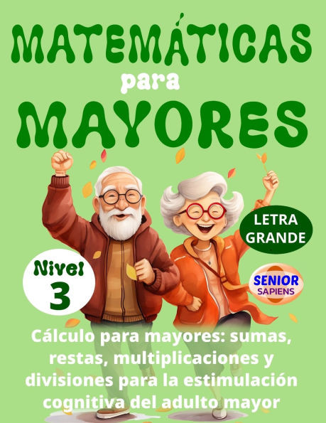 MATEMÁTICAS PARA MAYORES (Nivel 3): CÁLCULO para MAYORES - SUMAS, RESTAS, MULTIPLICACIONES y DIVISIONES para la ESTIMULACIÓN COGNITIVA del ADULTO MAYO