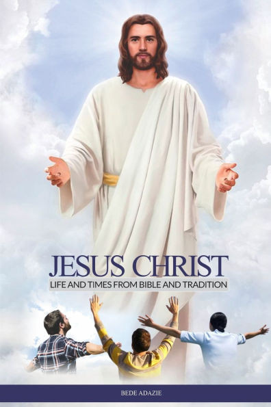 Jesus Christ: Life and Times from Bible and Tradition