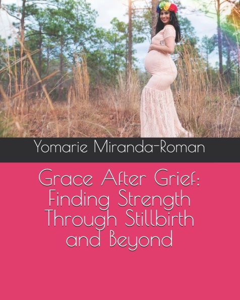 Grace After Grief: Finding Strength Through Stillbirth and Beyond