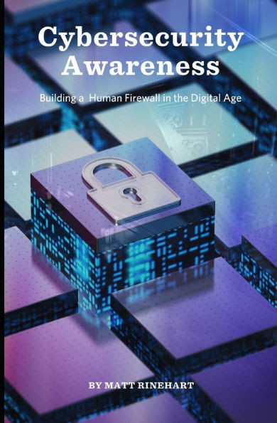 Cybersecurity Awareness: Building a Human Firewall in the Digital Age
