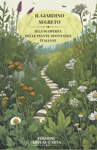 Il Giardino Segreto: Alla Scoperta Delle Piante Spontanee Italiane