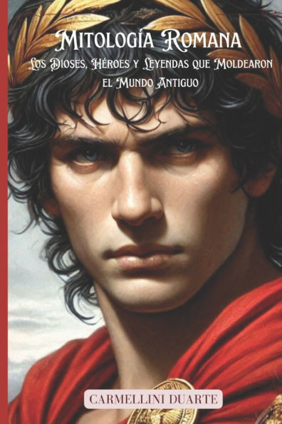 Mitología Romana: Los Dioses, Héroes y Leyendas que Moldearon el Mundo Antiguo