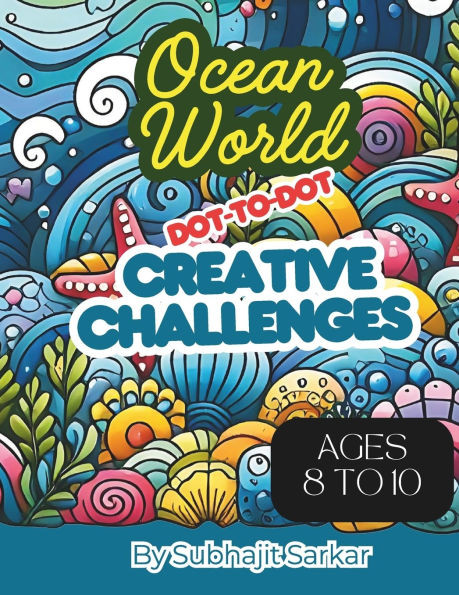 Ocean World: Dot-to-Dot Adventures for Kids: Fun and Educational Connect-the-Dots Activities for Kids Ages 8-10