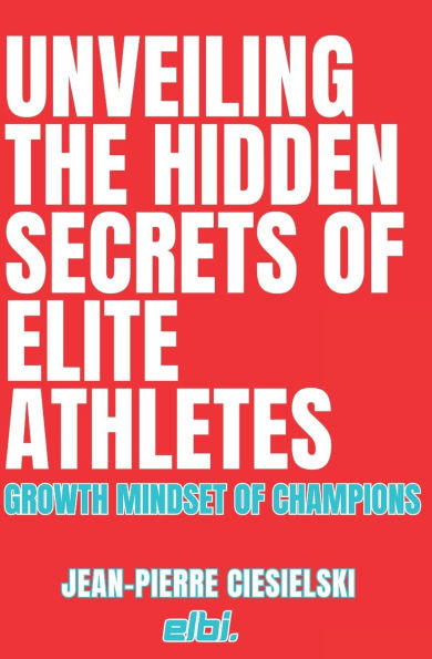 Unveiling the Hidden Secrets of Elite Athletes: The growth mindset of champions