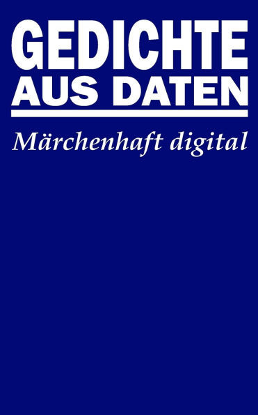 Gedichte aus Daten: Märchenhaft digital