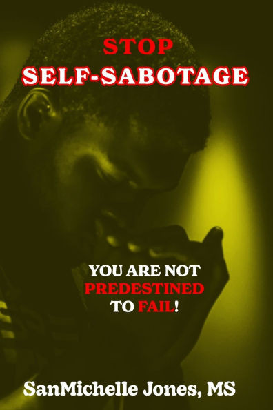 Stop Self-Sabotage: You Are Not Predestined to Fail!