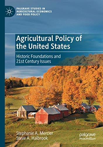 Agricultural Policy Of The United States: Historic Foundations And 21St Century Issues (Palgrave Studies In Agricultural Economics And Food Policy)
