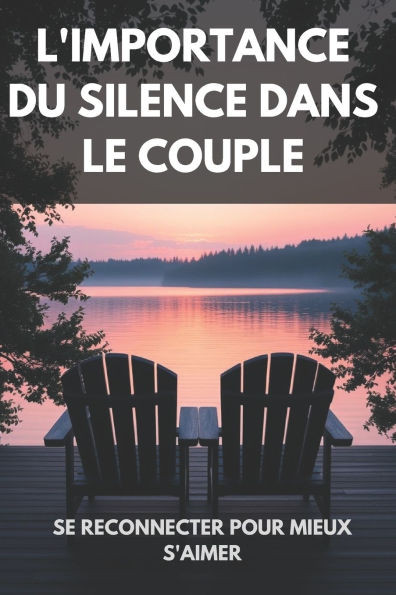 L'Importance du Silence dans le Couple: Se Reconnecter pour Mieux S'Aimer