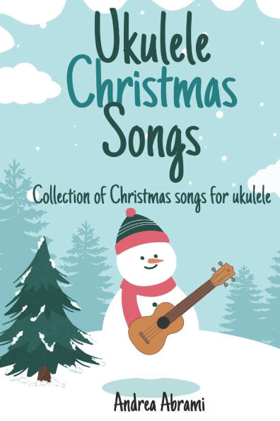 Ukulele Christmas Songs: Collection of Christmas songs for ukulele