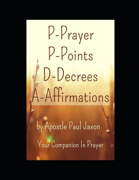 P-Prayer P-Points D-Decrees A-Affirmations: Your Companion In Prayer
